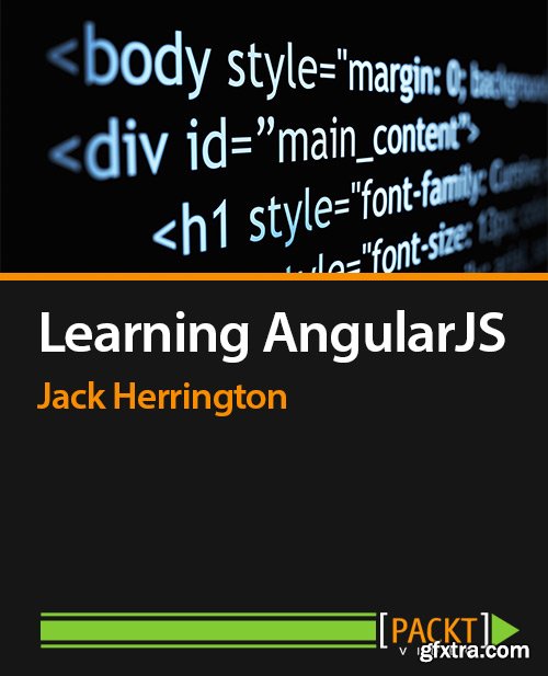 Learning AngularJS - A fast, easy and rewarding way to create web applications with AngularJS