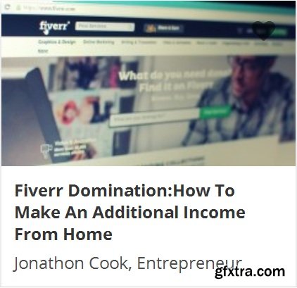Fiverr Domination:How To Make An Additional Income From Home