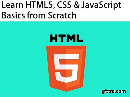 Learn HTML5 CSS and Javascript Basics From Scratch