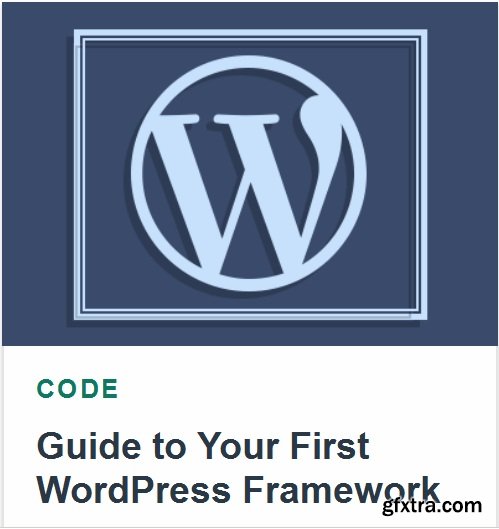 Tutsplus - Guide to Your First WordPress Framework