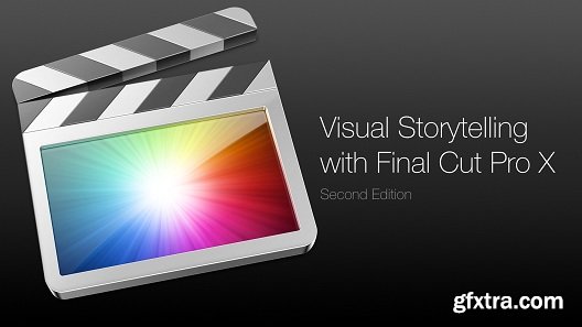 Visual Storytelling with Final Cut Pro X - Second Edition