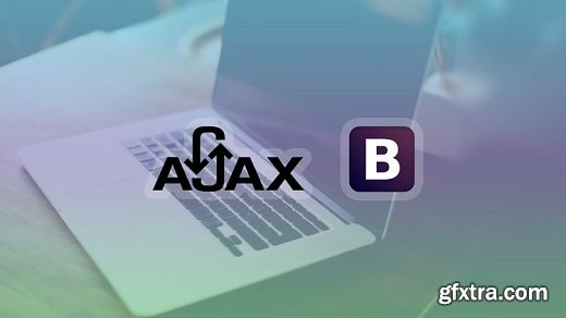 Learn AJAX Techniques Using Bootstrap - Complete Course