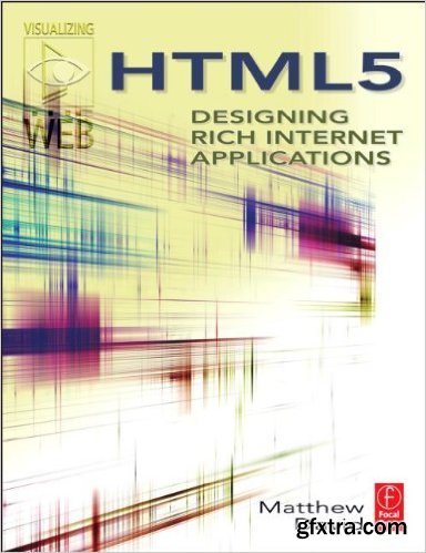HTML5: Designing Rich Internet Applications (Visualizing the Web)