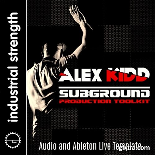 Industrial Strength DJ Alex Kidd – Subground Production Toolkit WAV MiDi Ableton Project-FANTASTiC