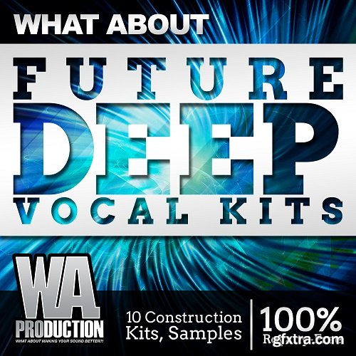 WA Production What About Future Deep Vocal Kits WAV MiDi Ni MASSiVE SYLENTH1 SPiRE PRESETS TUTORiAL AND FL STUDiO PROJECT-DISCOVER