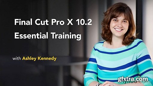 Final Cut Pro X 10.2 Essential Training (updated Feb 25, 2016)