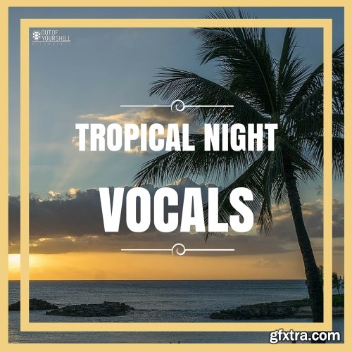Out Of Your Shell Sounds Tropical Night Vocals WAV MiDi-FANTASTiC