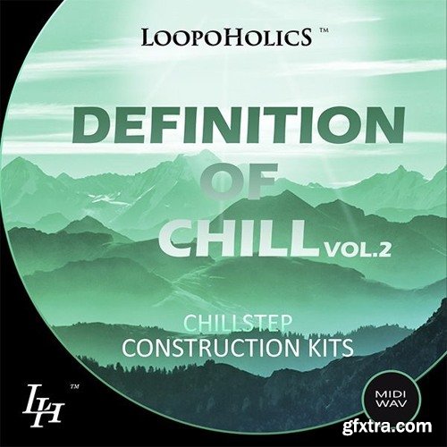 Loopoholics Definition Of Chill Vol 2 Chillstep Construction Kits WAV MiDi-DISCOVER
