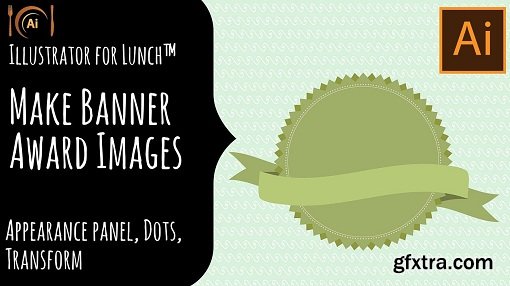Illustrator for Lunch™ - Banner and Award Badges - Appearance Panel, Masks, Warp