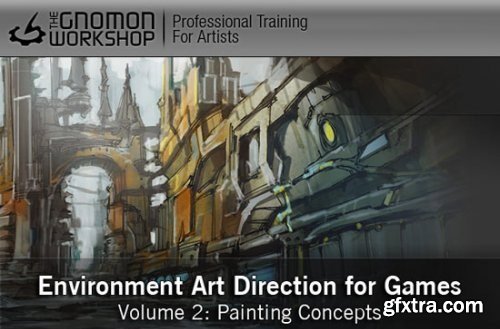 The Gnomon Workshop - Environment Art Direction for Games Volume 2: Painting Concepts