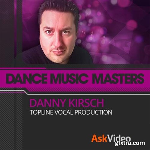 Ask Video Dance Music Masters 112 Danny Kirsch Topline Vocal Production TUTORiAL-SYNTHiC4TE