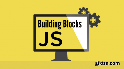 JavaScript the Basics for Beginners- Section 1: Building Blocks