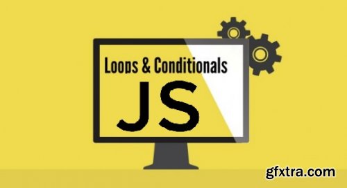 JavaScript the Basics for Beginners - Section 5: Loops & Conditionals