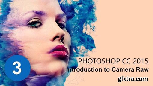 The Ultimate Photoshop CC 2015 Tutorial : Introduction to Camera Raw