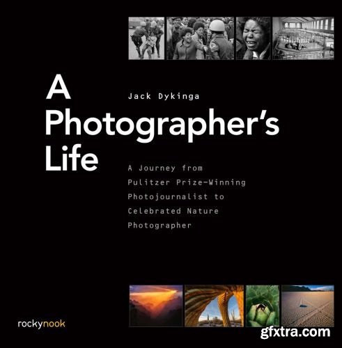 A Photographer\'s Life: A Journey from Pulitzer Prize-Winning Photojournalist to Celebrated Nature Photographer