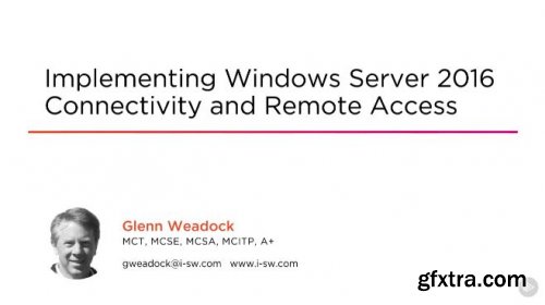 Implementing Windows Server 2016 Connectivity and Remote Access