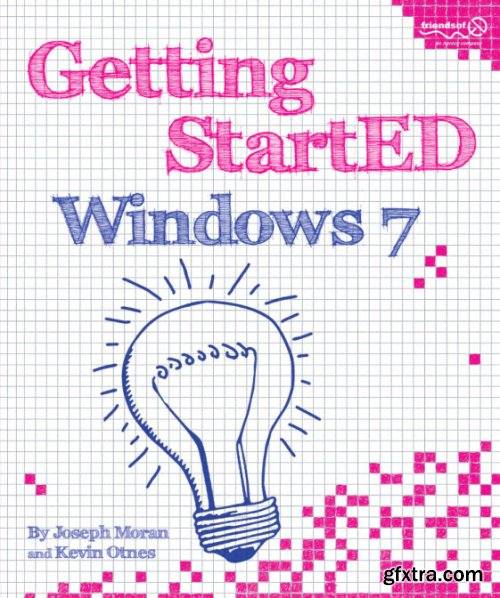 Getting StartED with Windows 7 By Joseph Moran, Kevin Otnes, J. Moran