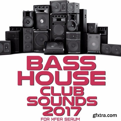 Mainroom Warehouse Bass House Club Sounds 2017 For XFER RECORDS SERUM-DISCOVER
