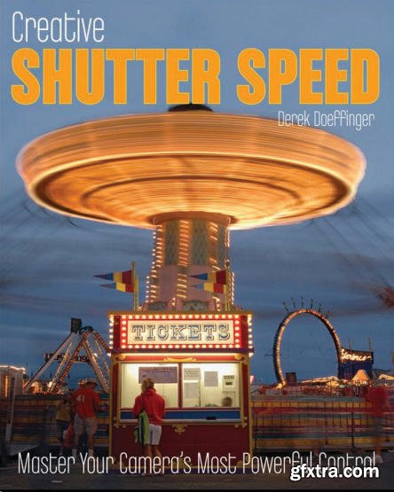 Creative Shutter Speed - Master Your Camera\'s Most Powerful Control