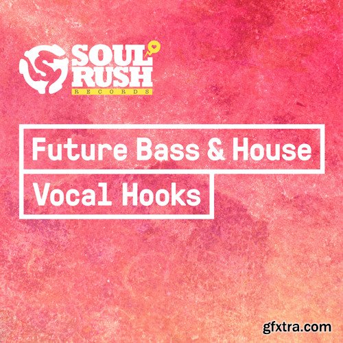Soul Rush Records Future Bass and House Vocal Hooks WAV-FANTASTiC