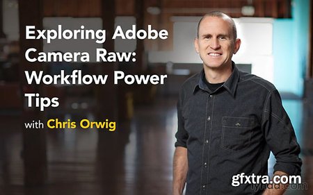 Exploring Adobe Camera Raw: Workflow Power Tips