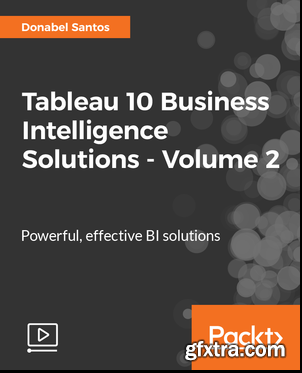 Tableau 10 Business Intelligence Solutions - Volume 2