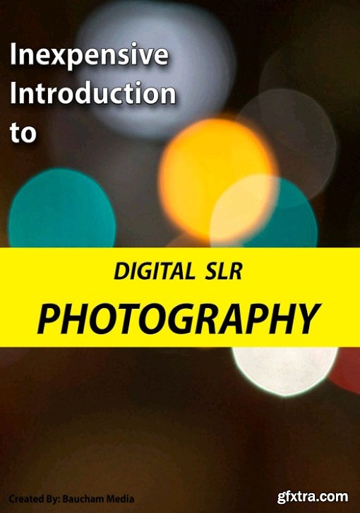 Inexpensive Introduction to Digital SLR Photography