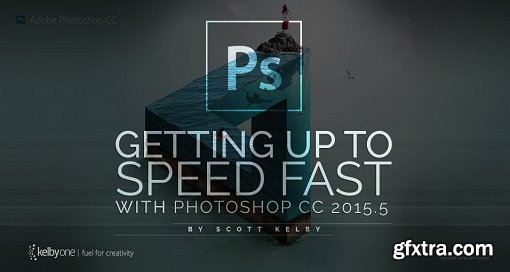 KelbyOne - Getting Up to Speed Fast with Photoshop CC 2015.5
