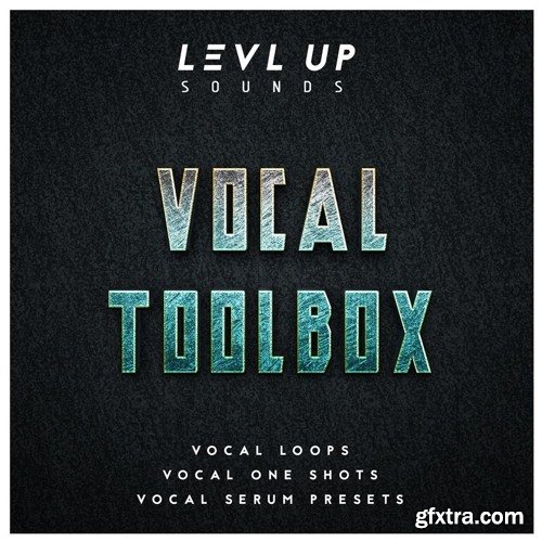 LEVL UP Sounds Vocal Toolbox WAV XFER RECORDS SERUM-FANTASTiC
