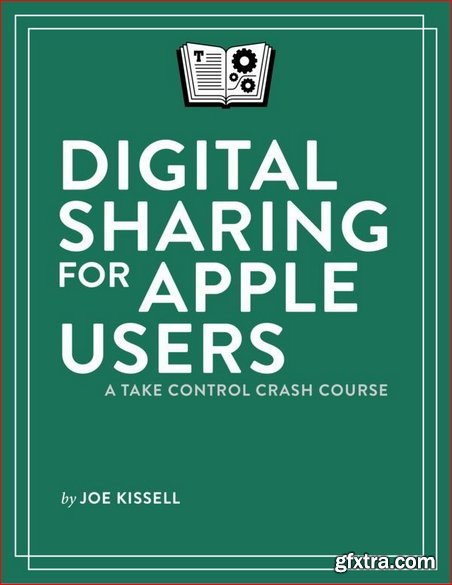 Digital Sharing for Apple Users: A Take Control Crash Course