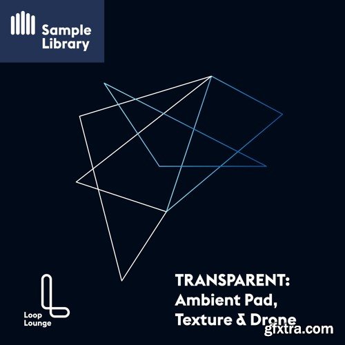 Loop Lounge TRANSPARENT Ambient Pad, Texture and Drone WAV-FANTASTiC