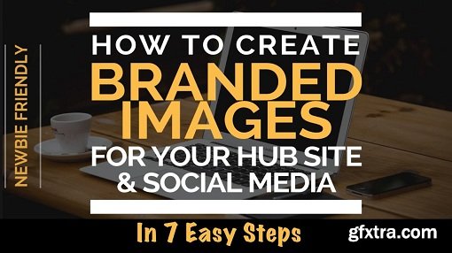 How To Create Branded Images For Your Site & Social Media In 7 Easy Steps