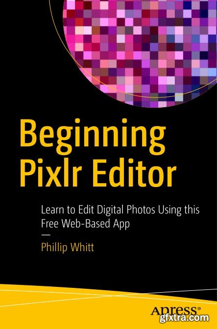 Beginning Pixlr Editor: Learn to Edit Digital Photos Using this Free Web-Based App