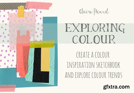 Exploring Colour : Create a Colour Inspiration Sketchbook and Explore Colour Trends