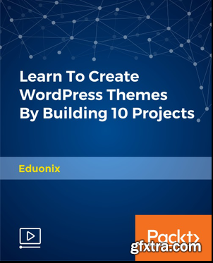 Learn To Create WordPress Themes By Building 10 Projects