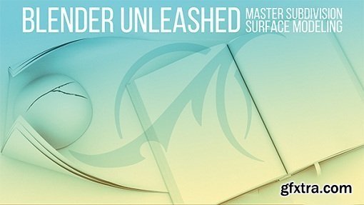Blender Unleashed: Mastering Subdivision Surface Modeling