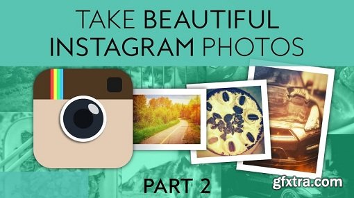 Instagram: Take Beautiful Photos That Will Leave Your Friends Speechless! (PART 2)
