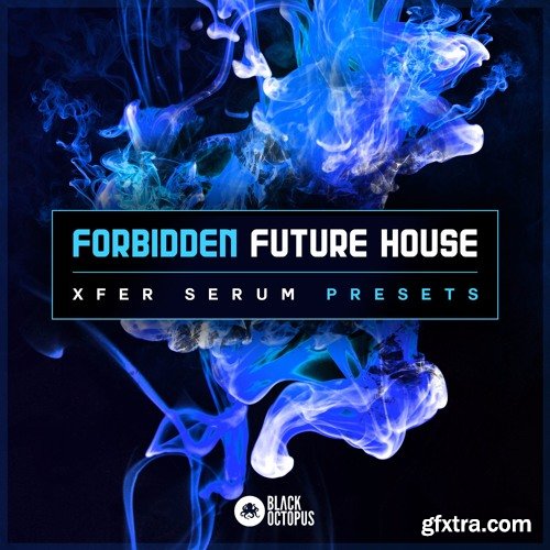 Black Octopus Sound Forbidden Future House For XFER RECORDS SERUM-DISCOVER