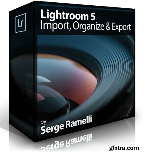 Serge Ramelli - Lightroom 5: Import, Organize & Export