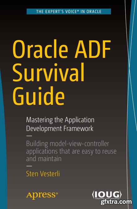 Oracle ADF Survival Guide: Mastering the Application Development Framework