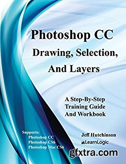 Photoshop CC - Drawing, Selection, And Layers: Supports Photoshop CC, CS6, and Mac CS6 (Photoshop CC - Level 1)