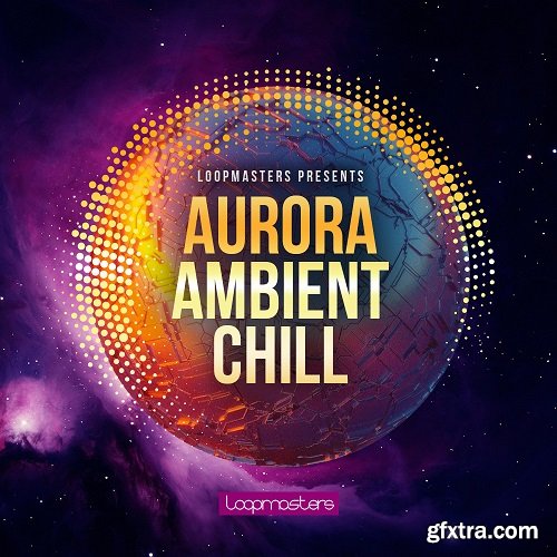 Loopmasters Aurora Ambient Chill MULTiFORMAT-LiRS