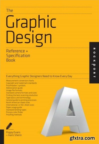 The Graphic Design Reference & Specification Book - Everything Graphic Designers Need to Know Every Day