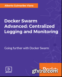 Docker Swarm Advanced - Centralized Logging and Monitoring