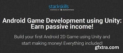 StackSkills - Android Game Development using Unity: Earn passive income!