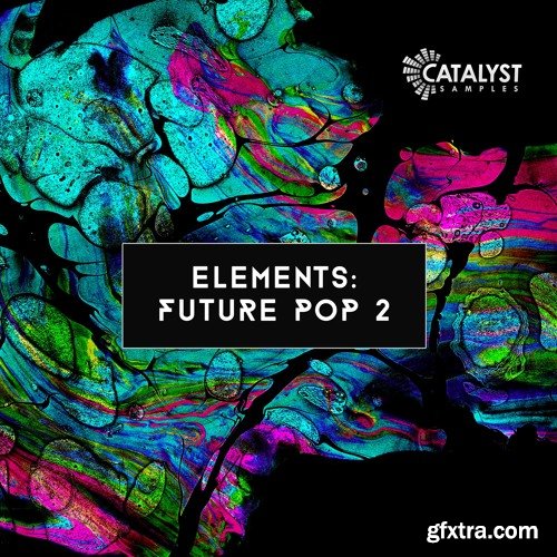 Catalyst Samples Elements Future Pop Vol 2 WAV MiDi XFER RECORDS SERUM-FANTASTiC
