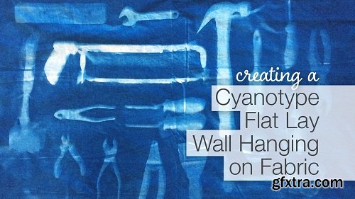 Creating a Cyanotype Flat Lay Wall Hanging on Fabric