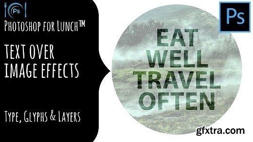 Photoshop for Lunch™ - Text Over Image Effects - Type, Glyphs & Layers
