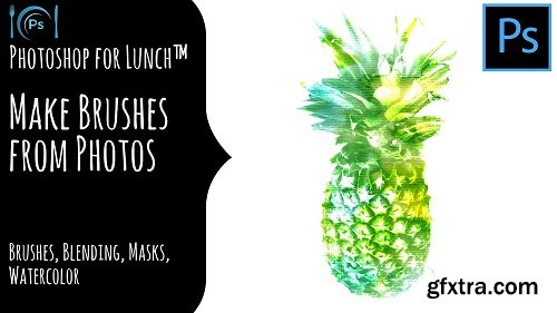 Photoshop for Lunch™ - Make & Use Photo Brushes - Brushes, Masks, Watercolors