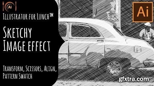 Illustrator for Lunch™ - Sketchy Image Effect - Image Trace, Swatches, Sketchy Effect